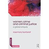 Women, Crime and Criminal Justice: A Global Enquiry (Global Issues in Crime and Justice)