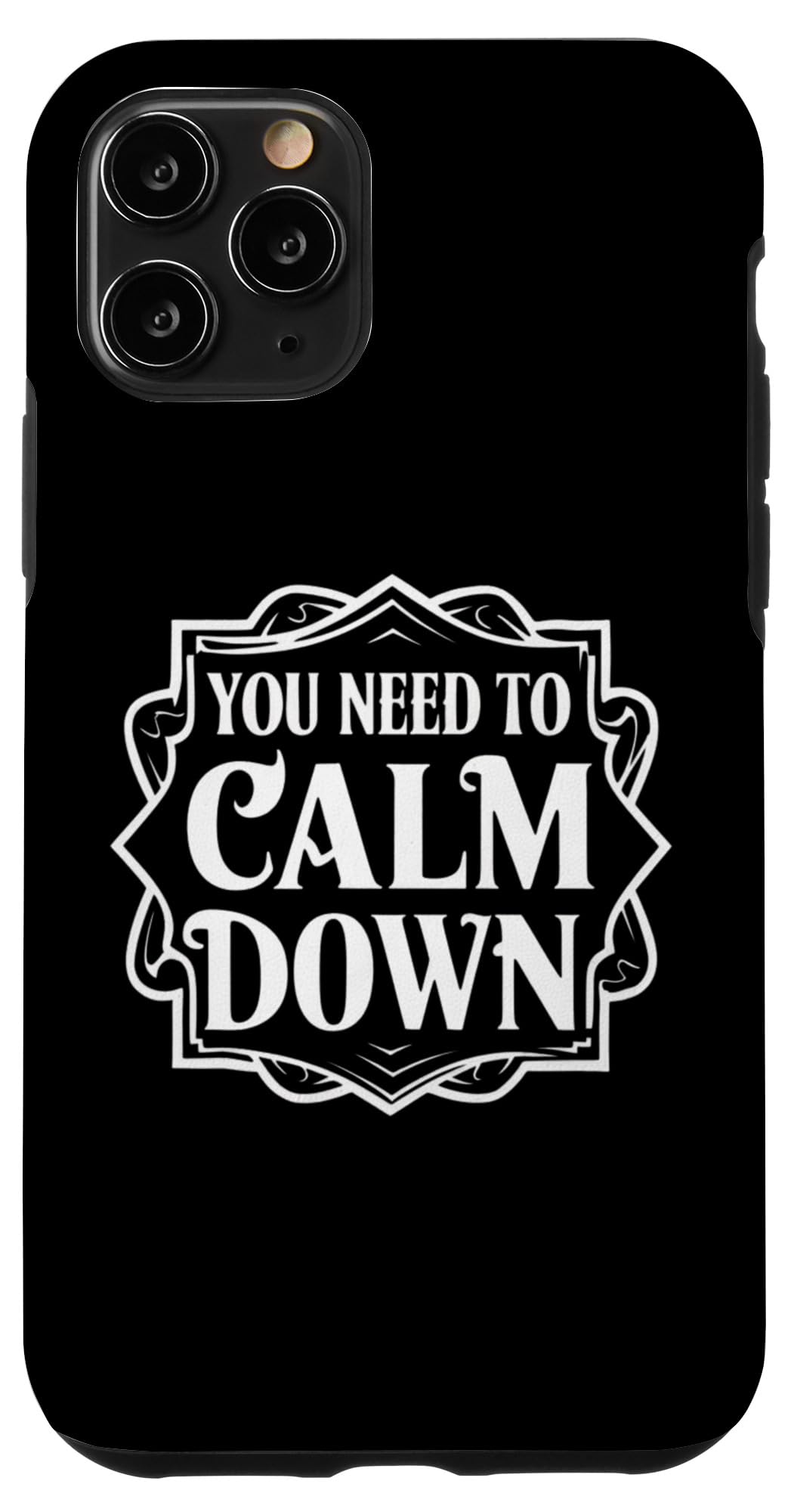 iPhone 11 Pro You Need To Calm Down Funny Calm It Case