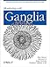 Monitoring with Ganglia: Tracking Dynamic Host and Application Metrics at Scale by Matt Massie, Bernard Li