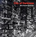 City of Darkness: Life In Kowloon Walled City