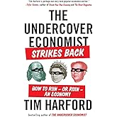 The Undercover Economist Strikes Back: How to Run--or Ruin--an Economy