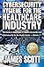 Cybersecurity Hygiene for the Healthcare Industry: The basics in Healthcare IT, Health Informatics and Cybersecurity for the Health Sector Volume 1
