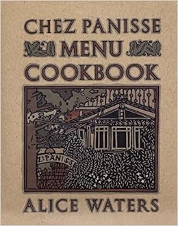 Chez Panisse Menu Cookbook, by Alice Waters Chez Panisse Menu Cookbook, by Alice Waters