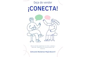 DEJA DE VENDER CONECTA: Las Neuro Ciencias a tu favor (Spanish Edition)