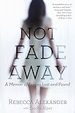 Not Fade Away: A Memoir of Senses Lost and Found