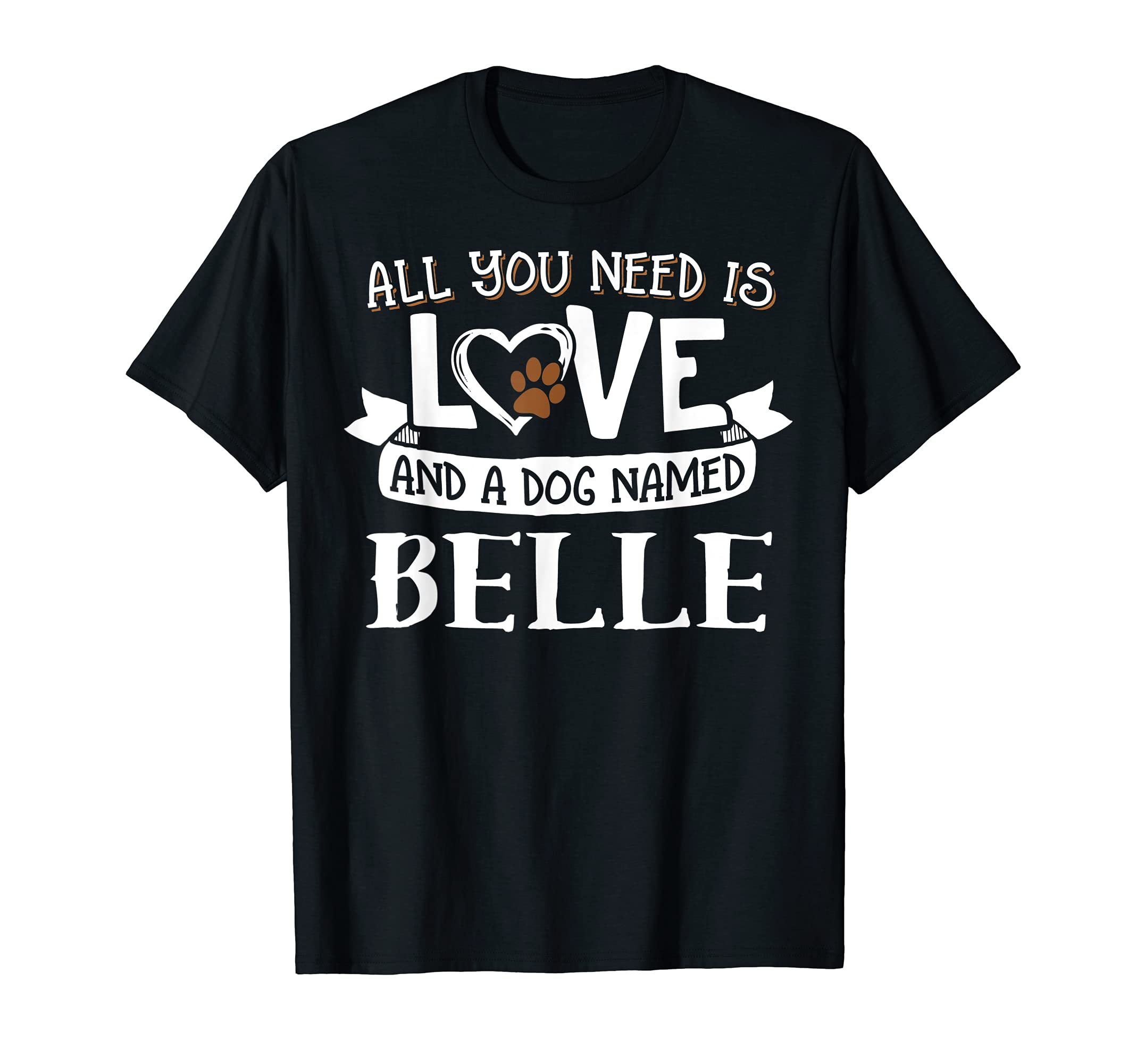 Dog Name Belle Design - All You Need is Love! T-Shirt