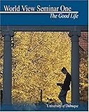World View Seminar I : The Good Life, University Of Dubuque World View I., 0757512844