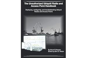 The Unauthorized Ubiquiti Radio and Access Point Handbook: Deploying, configuring, and troubleshooting Ubiquiti Radios and Access Points