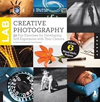 Creative Photography Lab: 52 Fun Exercises for Developing Self-Expression with your Camera. Includes 6 Mixed-Media Projects (Lab Series) Creative Photography Lab: 52 Fun Exercises for Developing Self-Expression with your Camera. Includes 6 Mixed-Media Projects (Lab Series)