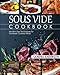 Sous Vide Cookbook: Modern Day Techniques for Flawlessly Cooked Meals