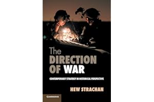 The Direction of War: Contemporary Strategy In Historical Perspective