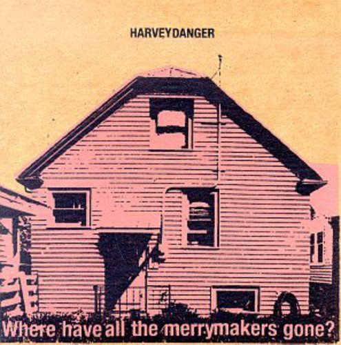 HARVEY DANGER - WhereHaveAlltheMerrymakersGone - Zortam Music