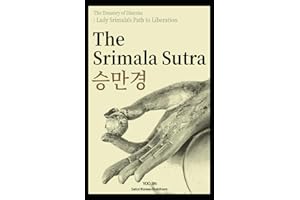 The Srimala Sutra: A Queen’s Voice, A Buddha’s Wisdom: Discovering the Power of Inner Purity and Liberation