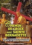 Chemin de croix avec sainte Bernadette pour la conversion des pécheurs et pour les âmes du purgato by