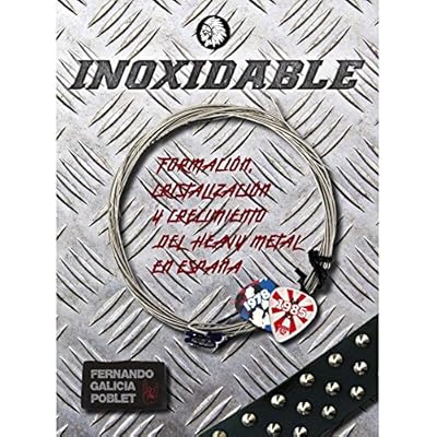 Inoxidable: Formación, cristalización y crecimiento del heavy metal en España (Cultura Rock) Inoxidable: Formación, cristalización y crecimiento del heavy metal en España (Cultura Rock)
