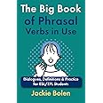 The Big Book of Phrasal Verbs in Use: Dialogues, Definitions & Practice for ESL/EFL Students (English Dialogues and Vocabulary)