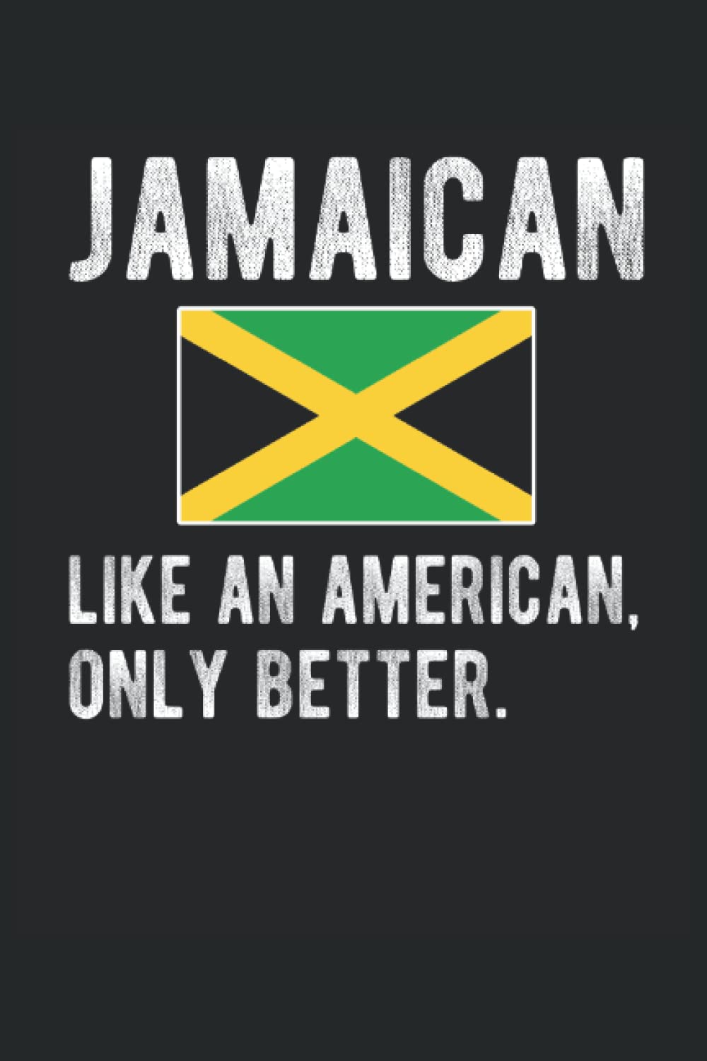 Jamaica Flag Lined Notebook: Funny Jamaican Journal 120 Pages 6″ x 9″ for anyone with Jamaican Heritage & Roots