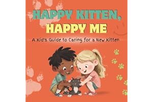 Happy Kitten, Happy Me: A Kid's Guide to Caring for a New Kitten: A Fun Educational Guide for Children on Kitten Care, Respon
