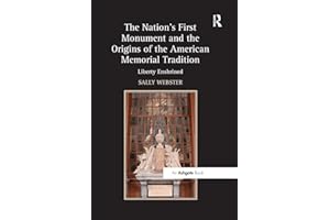 The Nation's First Monument and the Origins of the American Memorial Tradition: Liberty Enshrined
