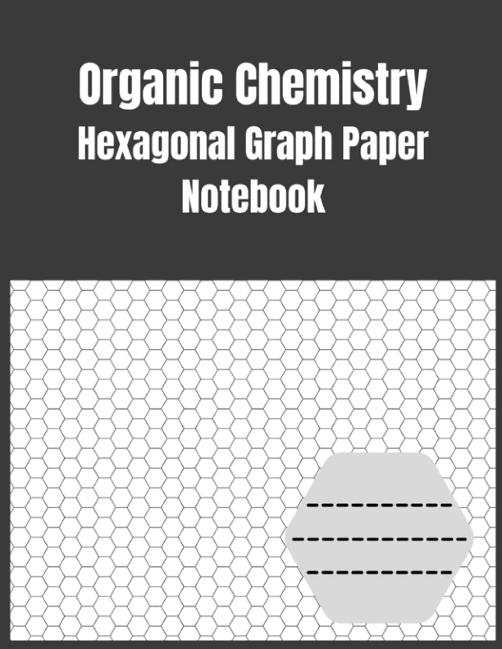 Organic Chemistry Hexagonal Graph Paper Notebook: 1/4 Inch Hexagons:8.5" x 11" Inches, 100 Pages