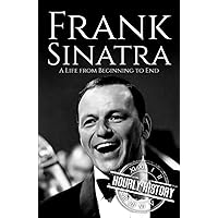 Frank Sinatra: A Life from Beginning to End (Biographies of Musicians)