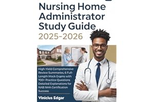 NURSING HOME ADMINISTRATOR STUDY GUIDE 2025–2026: High-Yield Comprehensive Review Summaries, 6 Full-Length Mock Exams with 700+ Practice Questions ... for NAB NHA Certification Success