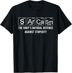 Sarcasm is the body's natural defense against stupidity T-Shirt
