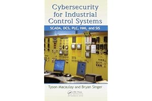 Cybersecurity for Industrial Control Systems: SCADA, DCS, PLC, HMI, and SIS