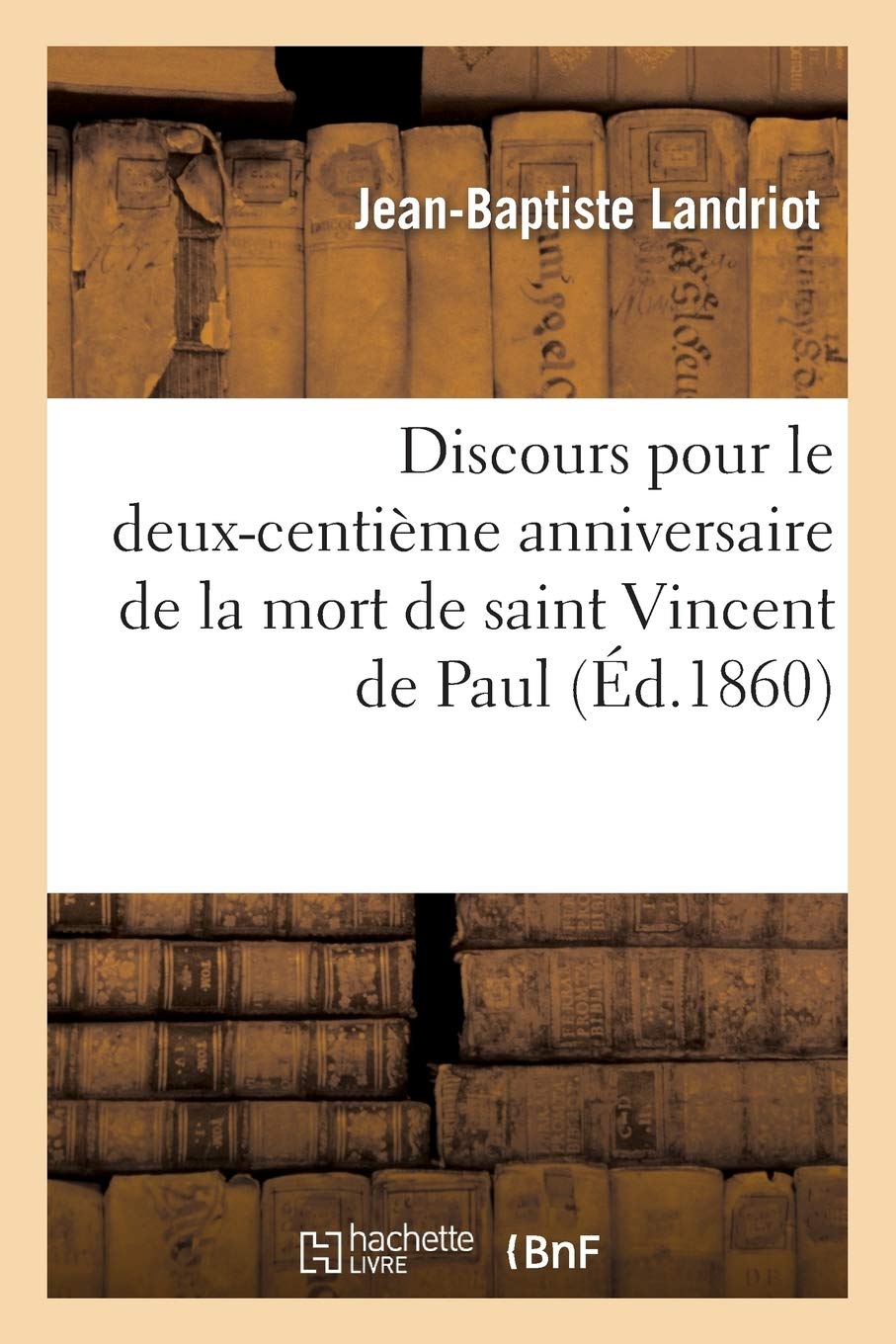 Discours Pour Le Deux Centieme Anniversaire De La Mort De Saint Vincent De Paul Histoire French Edition Landriot J B Amazon Com Books