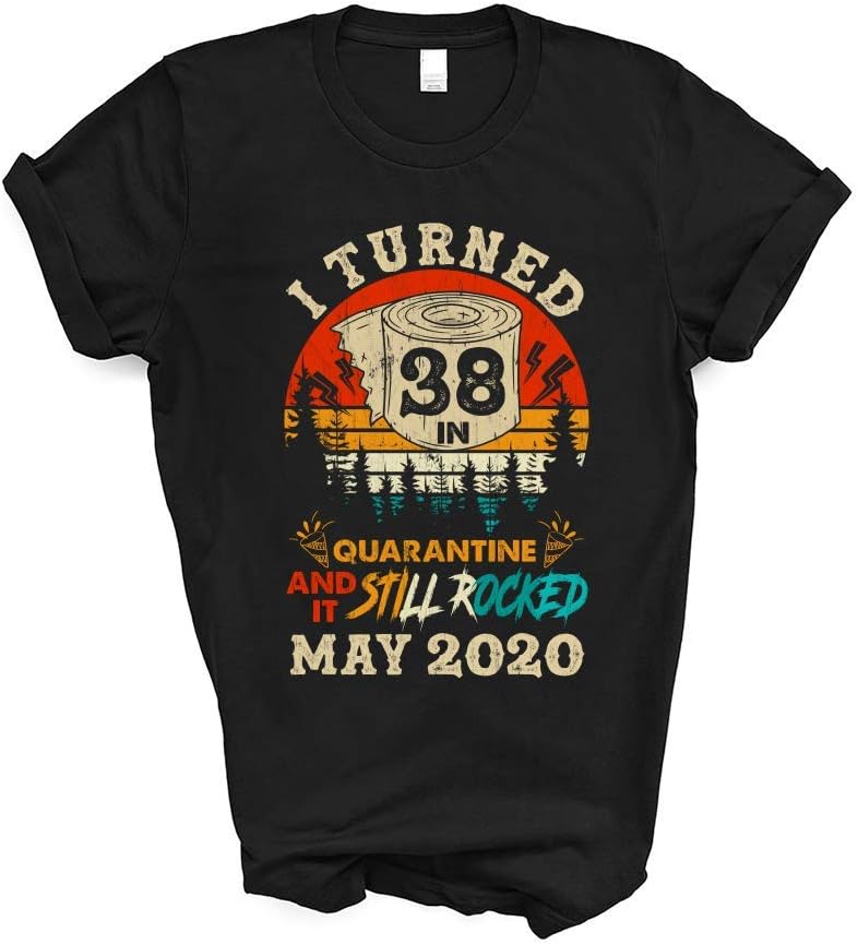 I Turned 38 in Quarantine and It Still Rocked May 2020 Social Distancing Bday Top Birthday Vintage Funny 2020 T-Shirt