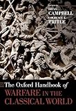 The Oxford Handbook of Warfare in the Classical World (Oxford Handbooks) by Brian Campbell, Lawrence A. Tritle