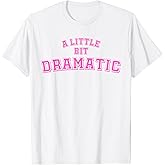 A Little Bit Dramatic Shirt Girls TShirt Clothing, Shoes