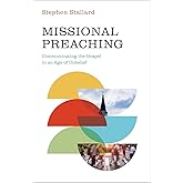 Missional Preaching: Communicating the Gospel in an Age of Unbelief