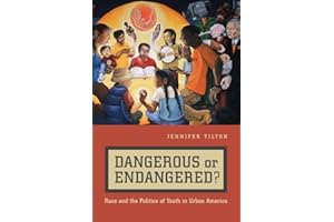 Dangerous or Endangered?: Race and the Politics of Youth in Urban America