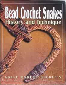 Bead Crochet Snakes History And Technique Adele Rogers Recklies Jean Campbell Don Recklies 9780979164903 Amazon Com Books