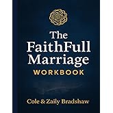 The FaithFull Marriage Workbook: A Christ-Centered Journey to Deeper Love, Stronger Covenant, and Lasting Intimacy