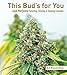 This Bud's for You: Legal Marijuana: Selecting, Growing & Enjoying Cannabis by Ed Rosenthal