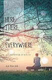 Here, There, and Everywhere: A Clarification of Reality by Just Plain Bill