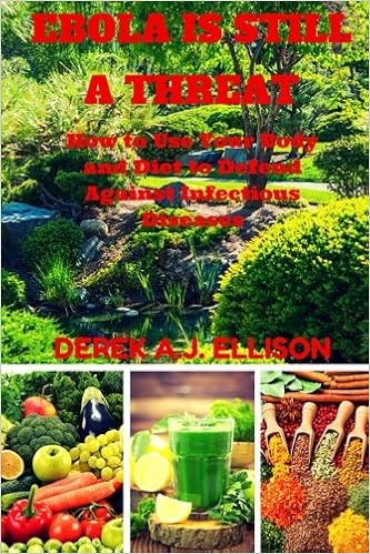 Ebola Is Still A Threat How To Use Your Body And Diet To Defend Against Infectious Diseases Ellison Derek A J 9781508757368 Amazon Com Books