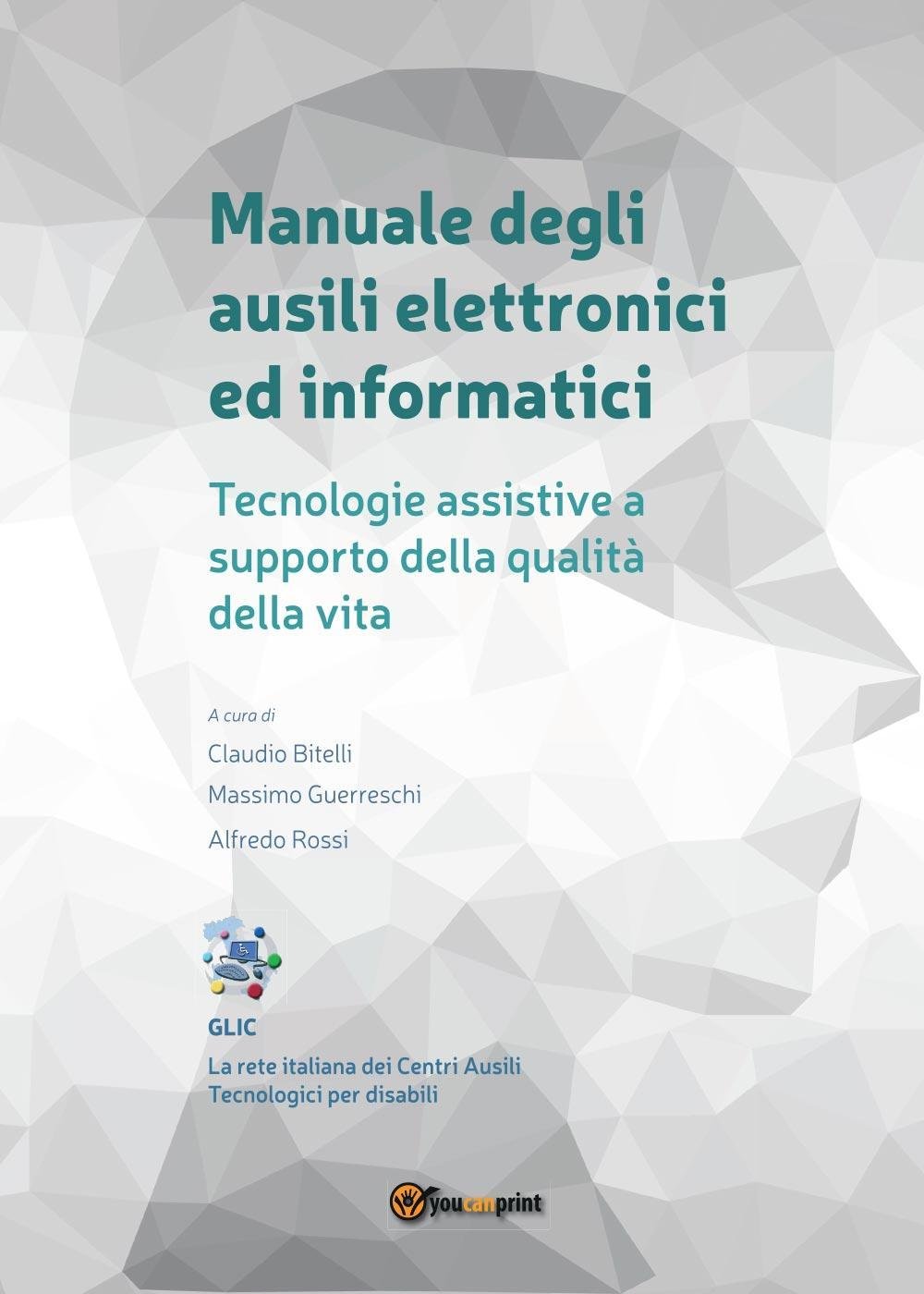 Amazon.it: Manuale degli ausili elettronici ed informatici. Tecnologie  assistive a supporto della qualità della vita - Bitelli, C., Guerreschi,  M., Rossi, A. - Libri