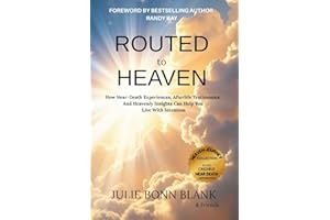 Routed to Heaven : How Near-Death Experiences, Afterlife Testimonies And Heavenly Insights Can Help You Live With Intention (