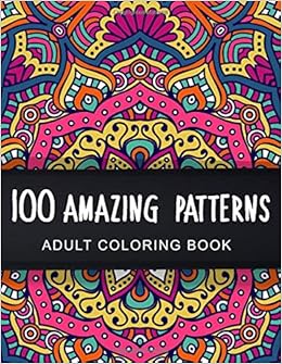 Adult Coloring Book 100 Amazing Patterns Stress Relieving Mandalas Designs Floral Pattern Background Pattern Pattern Ornament Geometric Pattern Pattern Coloring Book For Adults Relaxation Brandl Gita 9798605608905 Amazon Com Books