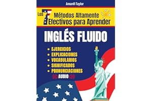 Los 7 Métodos Altamente Efectivos Para Aprender Ingles Fluido: Libro para aprender ingles para adultos - Aprender Ingles desde cero con pronunciación, ejercicios de prácticas y más