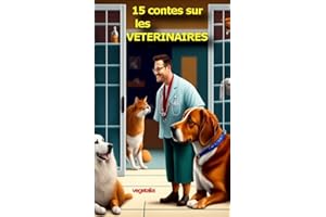 15 contes sur les vétérinaires: soin aux animaux, animaux, vétérinaire, chien, chat (contes pour enfants) (French Edition)