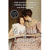 Marmee & Louisa: The Untold Story of Louisa May Alcott and Her Mother