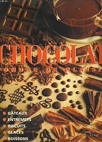 Chocolat - Fondre de plaisir - Gâteaux, entremets, biscuits, glaces, boissons by (Hardcover)
