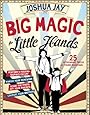 Big Magic for Little Hands: 25 Astounding Illusions for Young Magicians