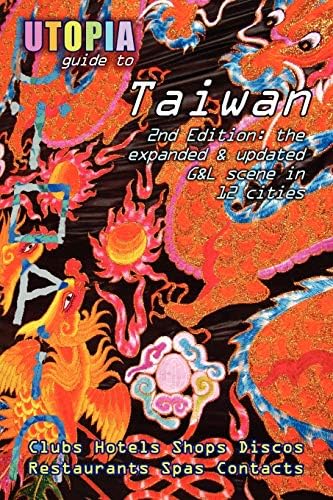 Utopia Guide to Taiwan (2nd Edition): The Gay and Lesbian Scene in 12 Cities Including Taipei, Kaohsiung and Tainan Paperback – May 18, 2007