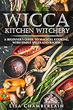 Wicca Kitchen Witchery: A Beginner's Guide to Magical Cooking, with Simple Spells and Recipes