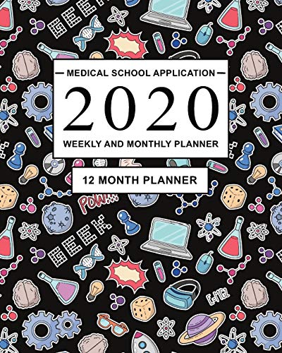 Medical School Application 2020 Weekly and Monthly Planner: 12 Month Planner for Medical Application and preparing for the Medical Entrance Exams (MCAT, UCAT, BMAT, GAMSAT, IMAT)